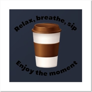 relax, breathe, sip enjoy the moment Posters and Art